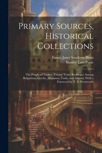 Primary Sources, Historical Collections: The People of Turkey: Twenty Years’ Residence Among Bulgarians, Greeks, Albanians, Turks, and Armeni, With a