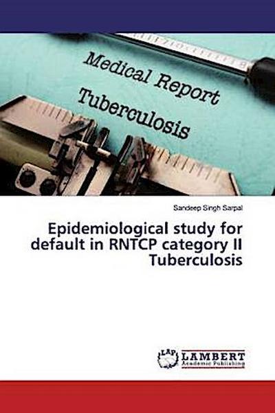 Epidemiological study for default in RNTCP category II Tuberculosis
