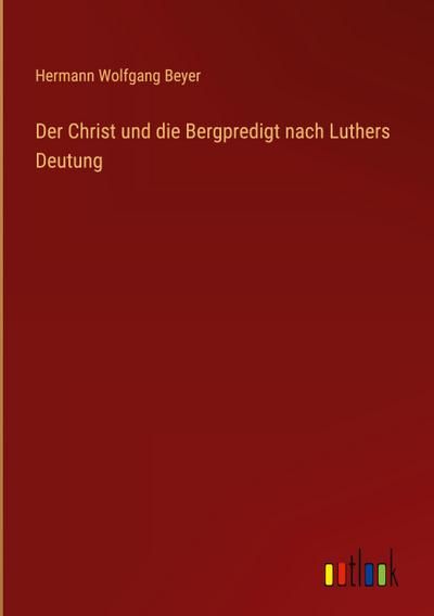 Der Christ und die Bergpredigt nach Luthers Deutung