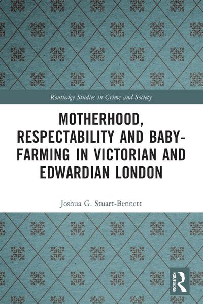 Motherhood, Respectability and Baby-Farming in Victorian and Edwardian London