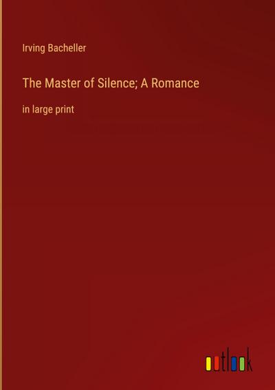 The Master of Silence; A Romance