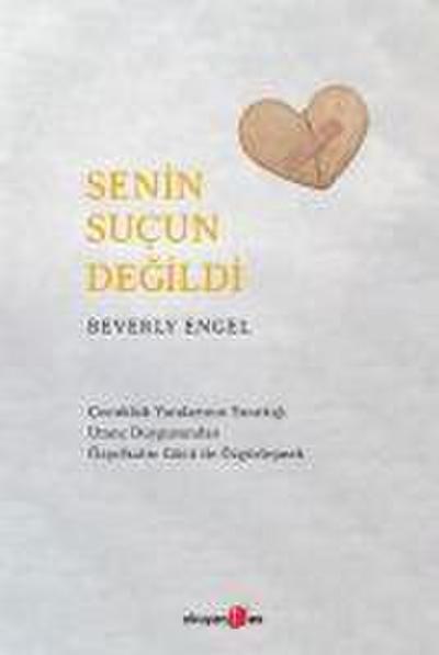 Senin Sucun Degildi - Cocukluk Yaralarinin Yarattigi Utanc Duygusundan Özsefkatin Gücü ile Özgürlesmek