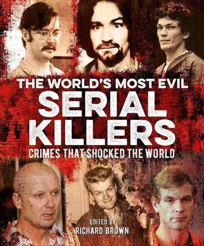 The World’s Most Evil Serial Killers