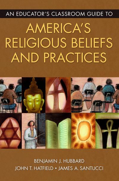 An Educator’s Classroom Guide to America’s Religious Beliefs and Practices