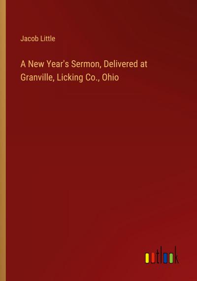 A New Year’s Sermon, Delivered at Granville, Licking Co., Ohio