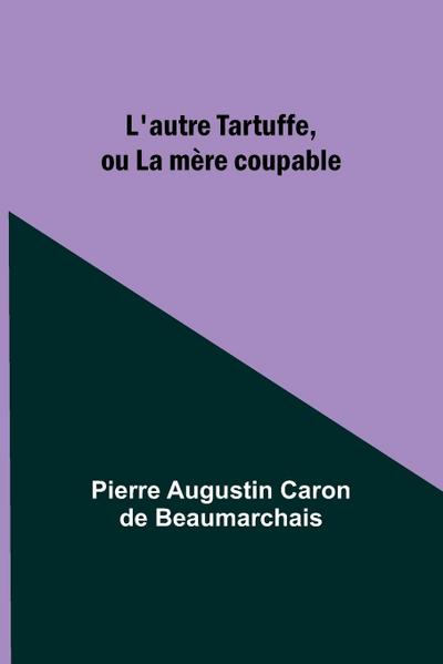 L’autre Tartuffe, ou La mère coupable