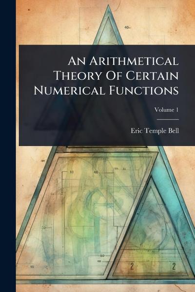 An Arithmetical Theory Of Certain Numerical Functions