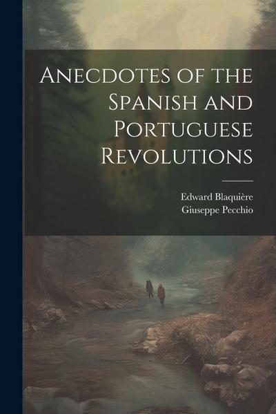 Anecdotes of the Spanish and Portuguese Revolutions