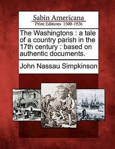 The Washingtons: A Tale of a Country Parish in the 17th Century: Based on Authentic Documents.