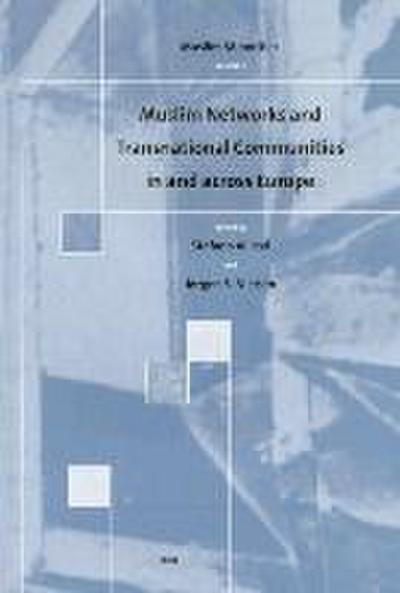 Muslim Networks and Transnational Communities in and Across Europe