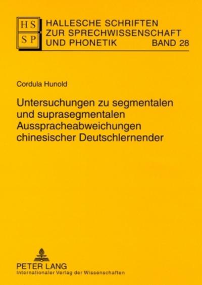 Hallesche Schriften zur Sprechwissenschaft und Phonetik Untersuchungen zu segmentalen und suprasegmentalen Ausspracheabweichungen chinesischer Deutschlernender