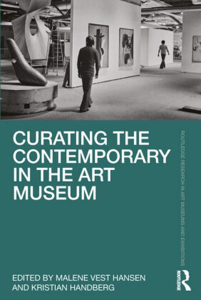 Curating the Contemporary in the Art Museum