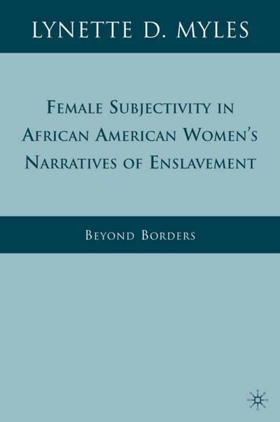 Female Subjectivity in African American Women’s Narratives of Enslavement
