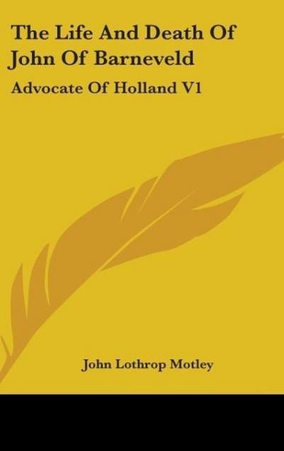 The Life And Death Of John Of Barneveld