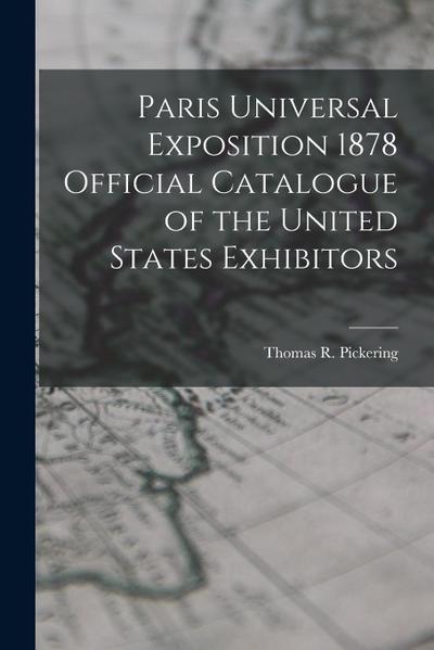 Paris Universal Exposition 1878 Official Catalogue of the United States Exhibitors