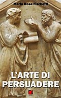L’arte di persuadere - Il ragionamento argomentativo: strutture e strategie