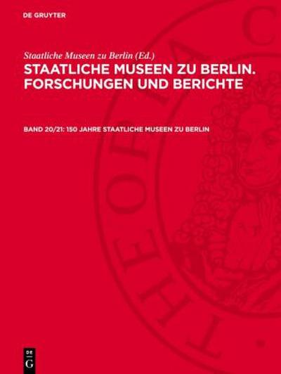 Staatliche Museen zu Berlin. Forschungen und Berichte, Band 20/21, 150 Jahre Staatliche Museen zu Berlin