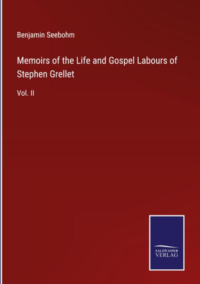 Memoirs of the Life and Gospel Labours of Stephen Grellet