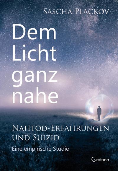 Dem Licht ganz nahe - Nahtod-Erfahrungen und Suizid