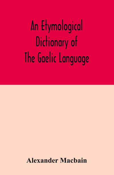 An etymological dictionary of the Gaelic language