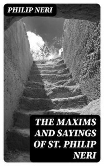The Maxims and Sayings of St. Philip Neri