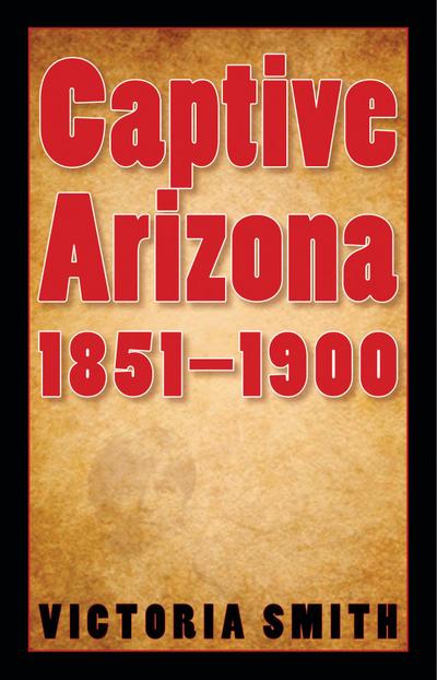 Captive Arizona, 1851-1900