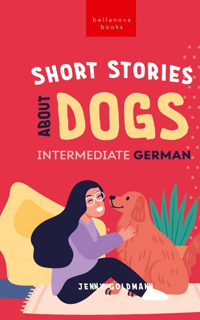 Short Stories about Dogs in Intermediate German (B1-B2 CEFR)