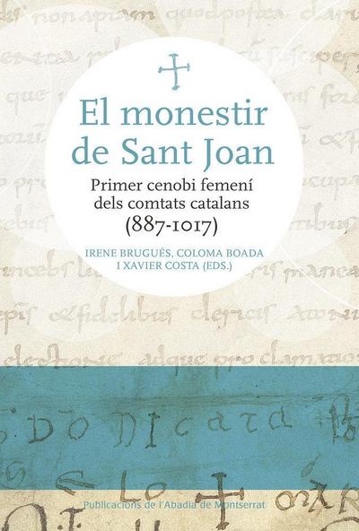 El monestir de Sant Joan : Primer cenobi femení dels comtats catalans (887-1017)