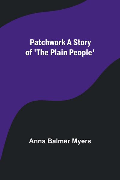 Patchwork A Story of ’The Plain People’
