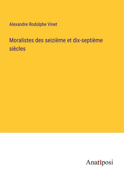 Moralistes des seizième et dix-septième siècles