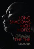 Long Shadows, High Hopes: The Life and Times of Matt Johnson & The The