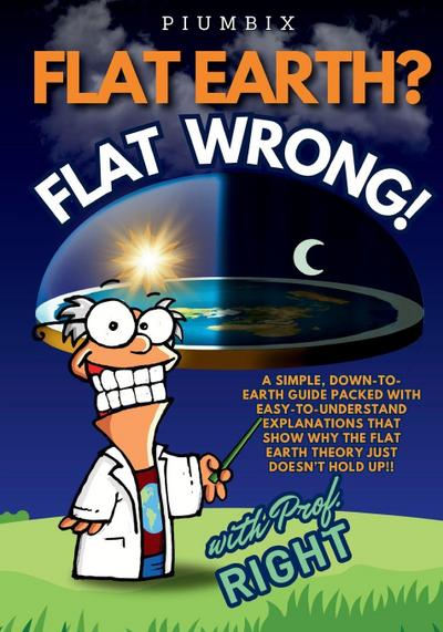 Flat Earth? Flat Wrong!