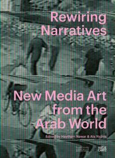 Rewiring Narratives. New Media Art from the Arab World