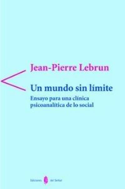 Un mundo sin límites : ensayo para una clínica psicoanalítica de lo social