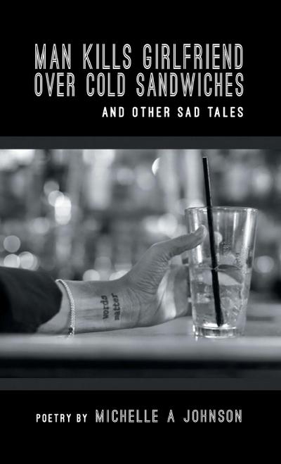 MAN KILLS GIRLFRIEND OVER COLD SANDWICHES AND OTHER SAD TALES