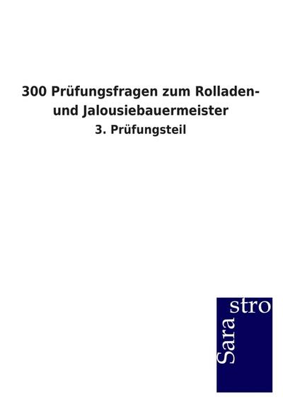 300 Prüfungsfragen zum Rolladen- und Jalousiebauermeister
