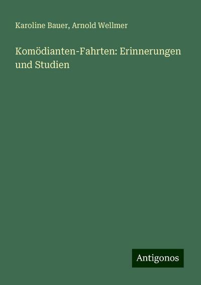 Bauer, K: Komödianten-Fahrten: Erinnerungen und Studien