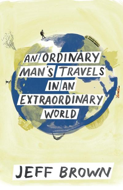 An Ordinary Man’s Travels in an Extraordinary World