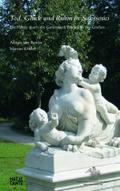 Tod, Glück und Ruhm in Sanssouci: Ein Führer durch die Gartenwelt Friedrichs des Großen