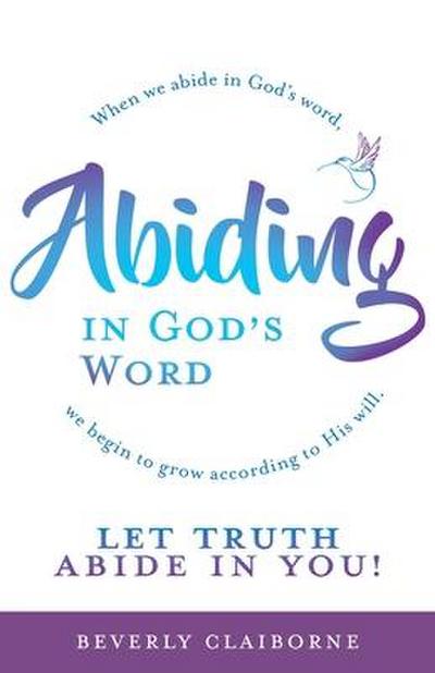 Abiding in God’s Word: When we abide in God’s word, we begin to grow according to His will.