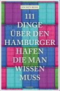 111 Dinge über den Hamburger Hafen, die man wissen