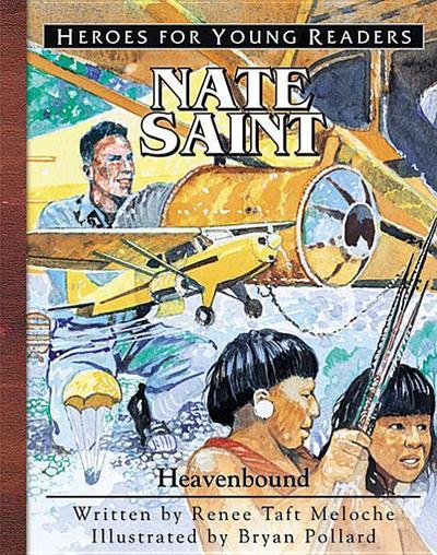 Nate Saint Heavenbound (Heroes for Young Readers)