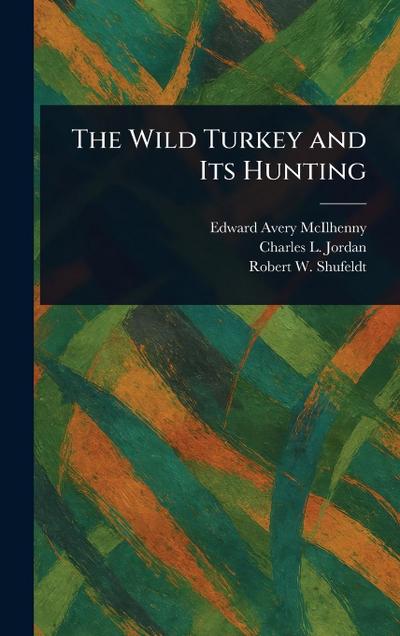 The Wild Turkey and Its Hunting