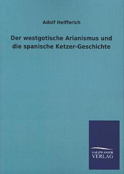 Der westgotische Arianismus und die spanische Ketzer-Geschichte