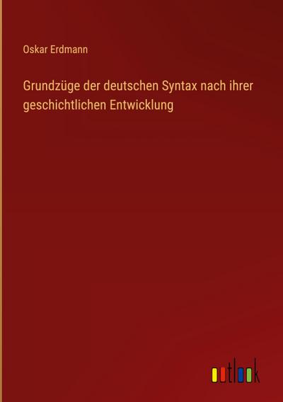 Grundzüge der deutschen Syntax nach ihrer geschichtlichen Entwicklung