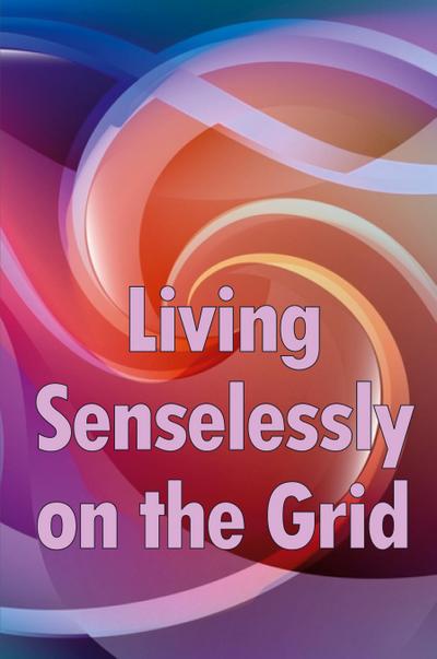 Living Senselessly on the Grid