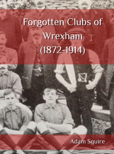 Forgotten Clubs of Wrexham (1872-1914)