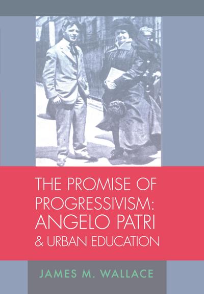 The Promise of Progressivism: Angelo Patri and Urban Education