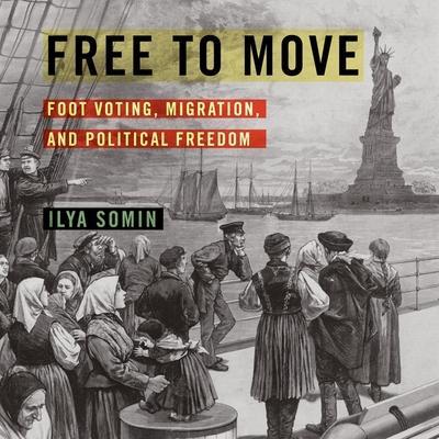 Free to Move Lib/E: Foot Voting, Migration, and Political Freedom