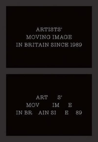 Artists’ Moving Image in Britain Since 1989
